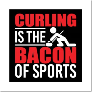 Curling Is The Bacon Of Sports Posters and Art